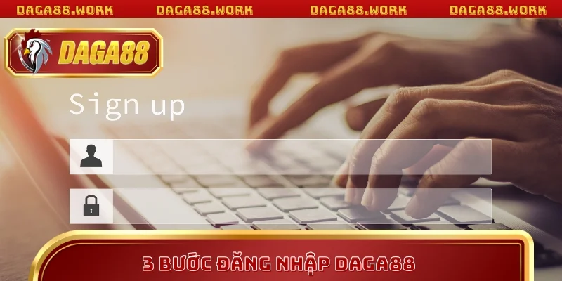 3 bước đăng nhập DAGA88 