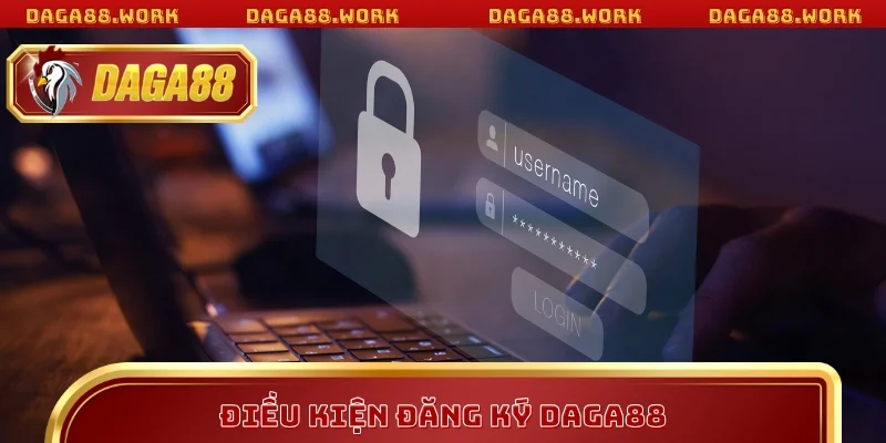 Điều kiện đăng ký DAGA88 cần tuân thủ