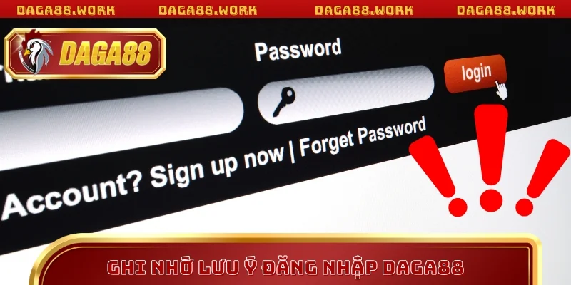 Ghi nhớ lưu ý đăng nhập DAGA88