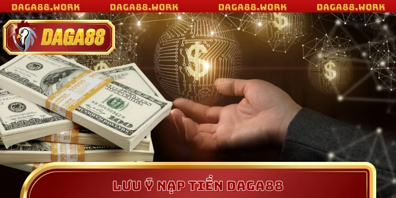 Lưu ý nạp tiền DAGA88 cần ghi nhớ