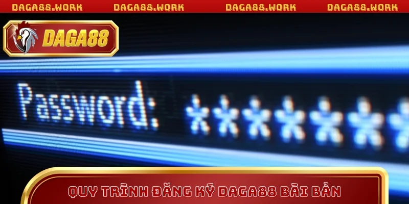 Quy trình đăng ký DAGA88 bài bản