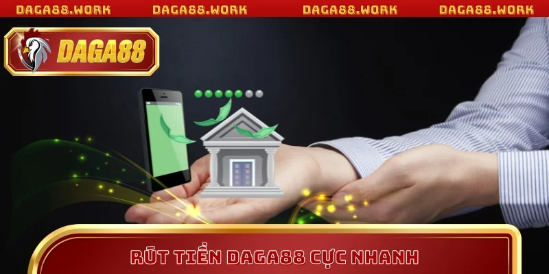 Rút tiền DAGA88 cực nhanh, an toàn